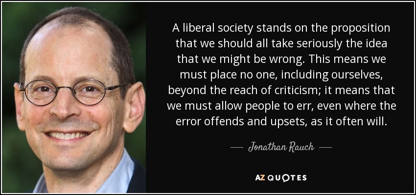quote-a-liberal-society-stands-on-the-proposition-that-we-should-all-take-seriously-the-idea-jonathan-rauch-74-57-37